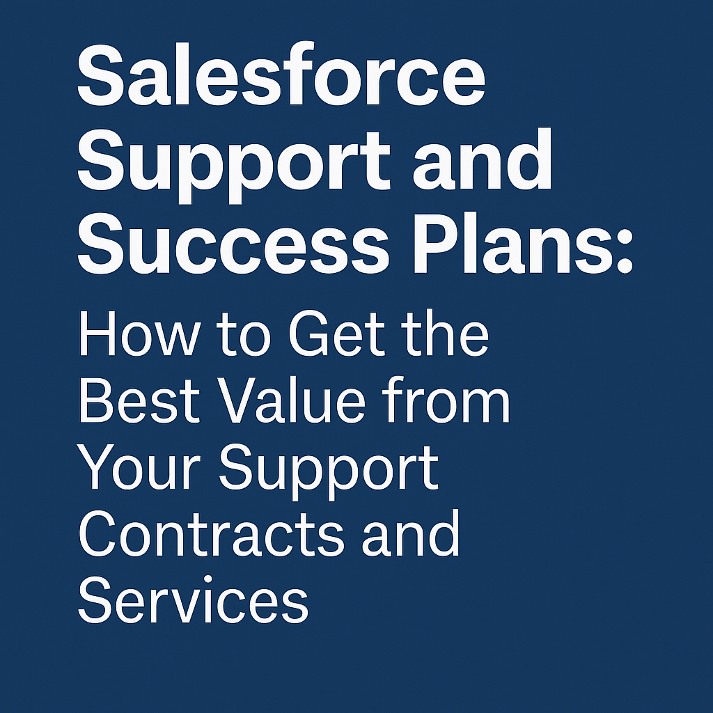 Salesforce Support and Success Plans How to Get the Best Value from Your Support Contracts and Services